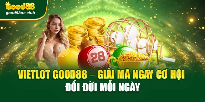 Vietlot Good88 – Giải Mã Ngay Cơ Hội Đổi Đời Mỗi Ngày